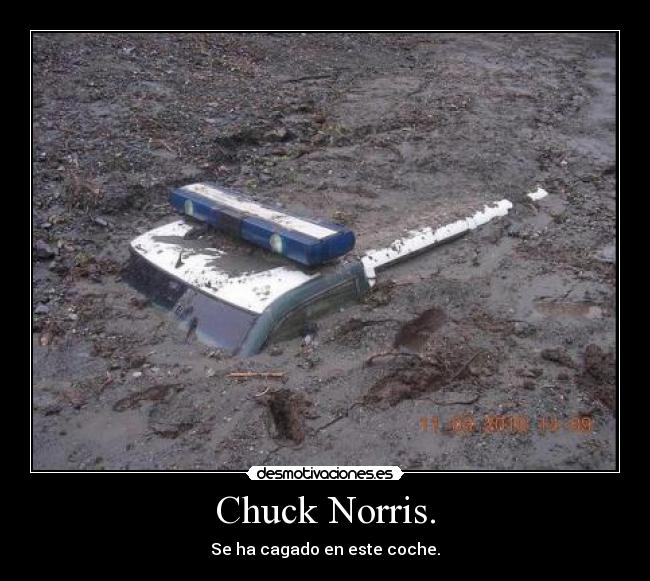 Chuck Norris. - Se ha cagado en este coche.