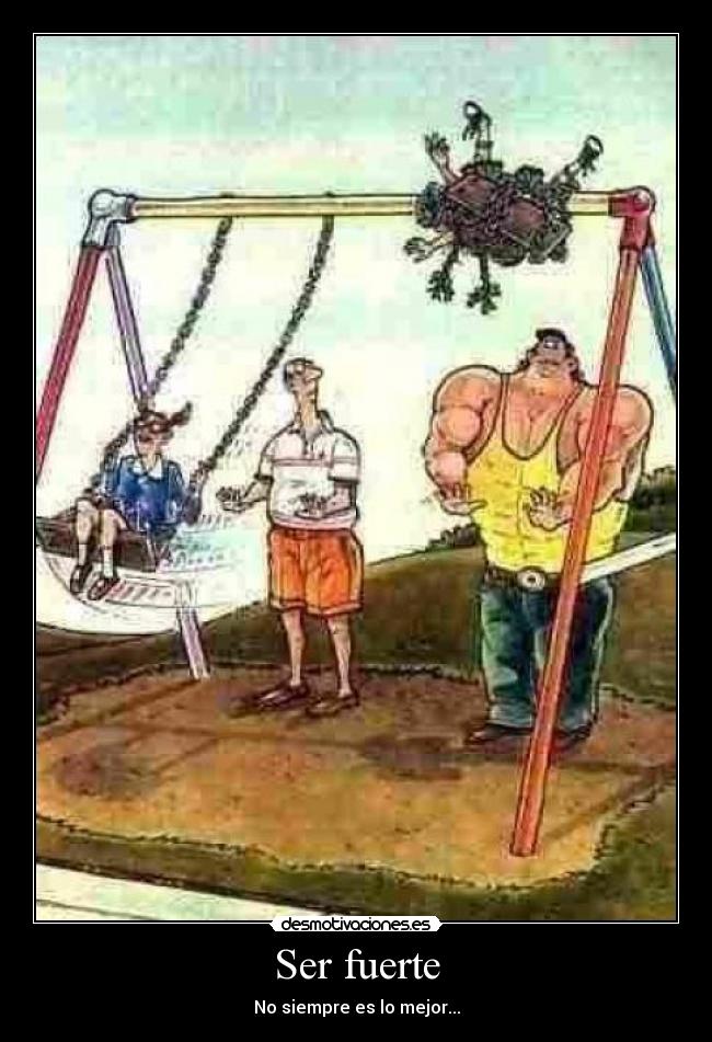 Ser fuerte - No siempre es lo mejor...