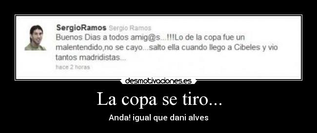 La copa se tiro... - Anda! igual que dani alves