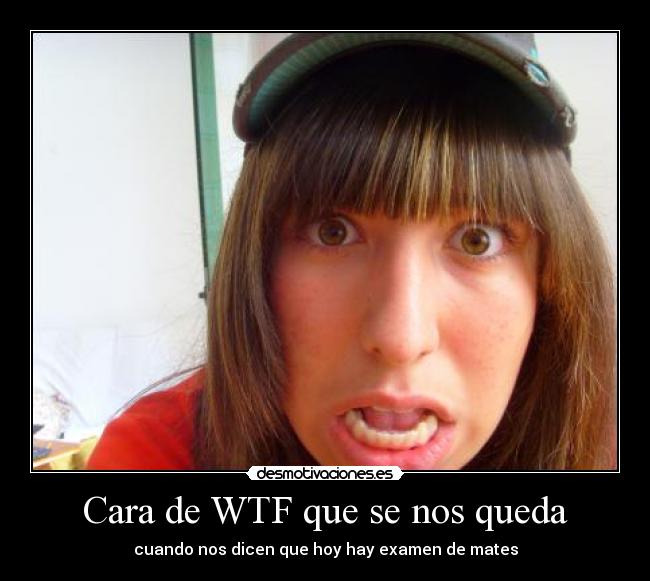 Cara de WTF que se nos queda - 
