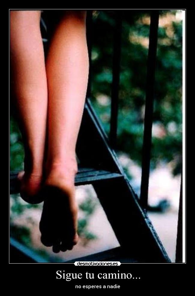 Sigue tu camino... - no esperes a nadie