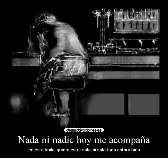 Nada ni nadie hoy me acompaña -