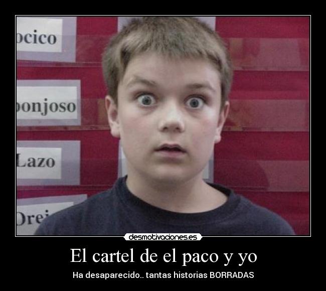 El cartel de el paco y yo - Ha desaparecido.. tantas historias BORRADAS