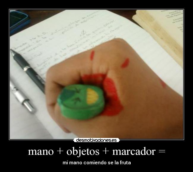 mano + objetos + marcador = - 