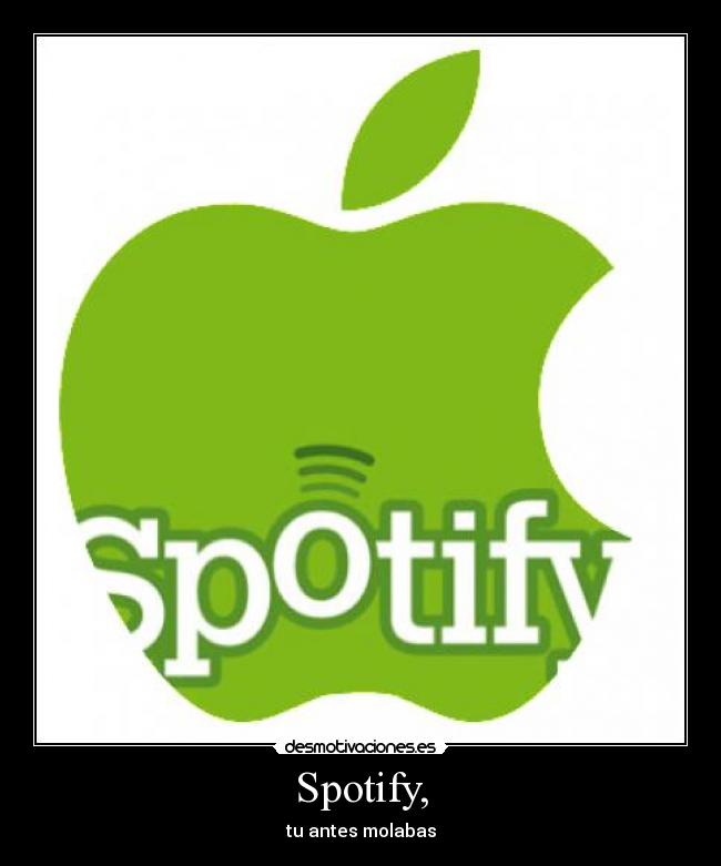 Spotify, - tu antes molabas