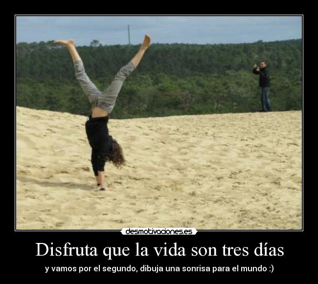 Disfruta que la vida son tres días -