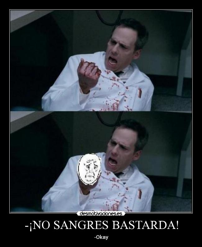 -¡NO SANGRES BASTARDA! - 