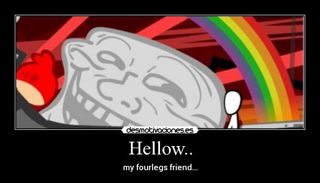 Hellow.. - my fourlegs friend...