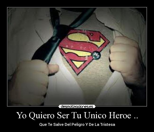 Yo Quiero Ser Tu Unico Heroe .. - 