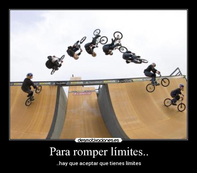 Para romper límites.. - ..hay que aceptar que tienes límites