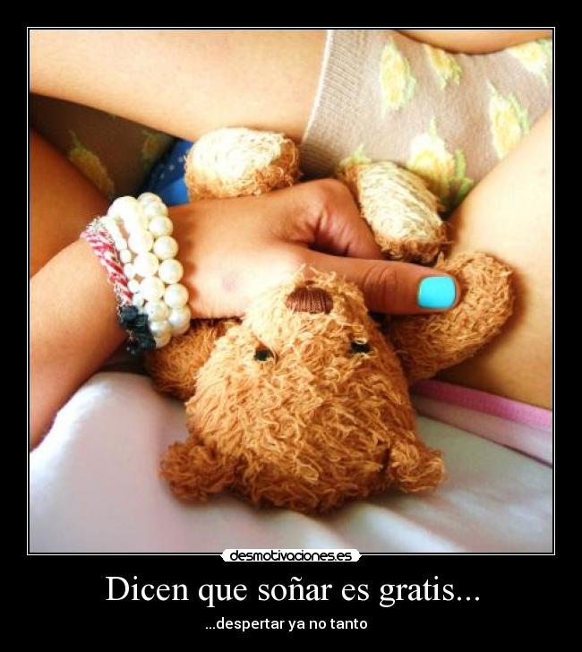 Dicen que soñar es gratis... -