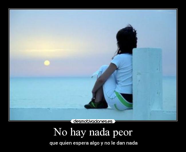 No hay nada peor -