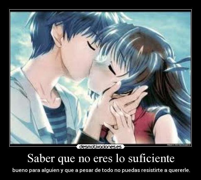 Saber que no eres lo suficiente - 