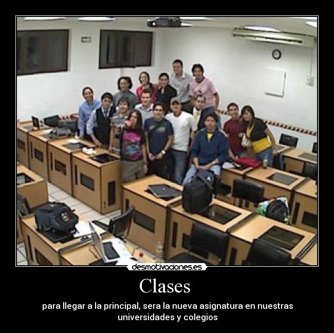 Clases - para llegar a la principal, sera la nueva asignatura en nuestras
universidades y colegios
