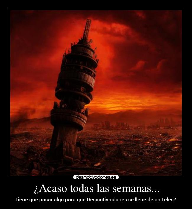 ¿Acaso todas las semanas... - tiene que pasar algo para que Desmotivaciones se llene de carteles?