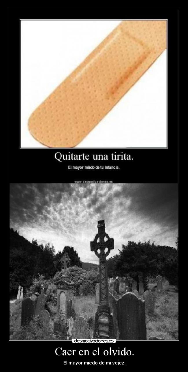 Caer en el olvido. - El mayor miedo de mi vejez.