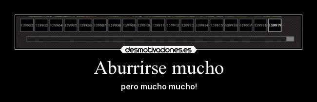 Aburrirse mucho - pero mucho mucho!