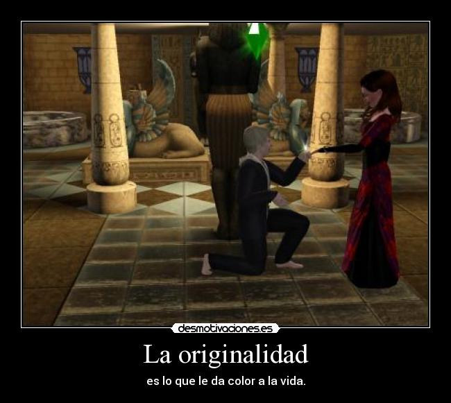 La originalidad - es lo que le da color a la vida.