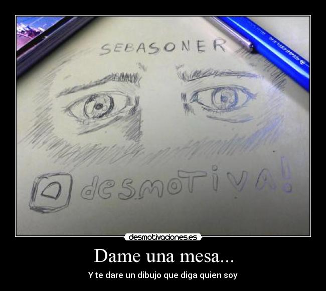 Dame una mesa... - Y te dare un dibujo que diga quien soy