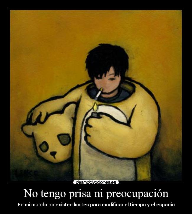 No tengo prisa ni preocupación -