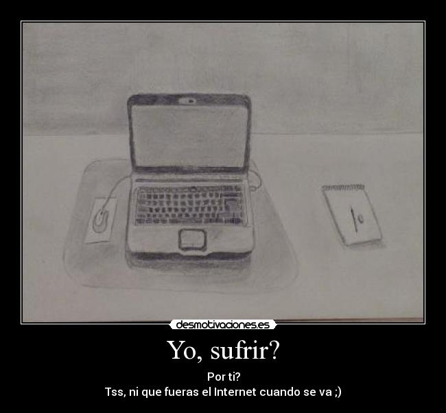 Yo, sufrir? - 