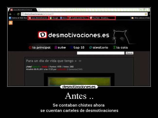 Antes .. - Se contaban chistes ahora
se cuentan carteles de desmotivaciones