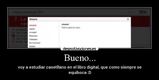 Bueno... - voy a estudiar casetllano en el libro digital, que como siempre se equiboca :D