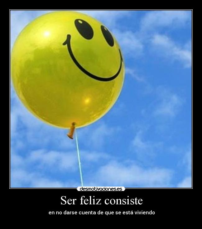 Ser feliz consiste -
