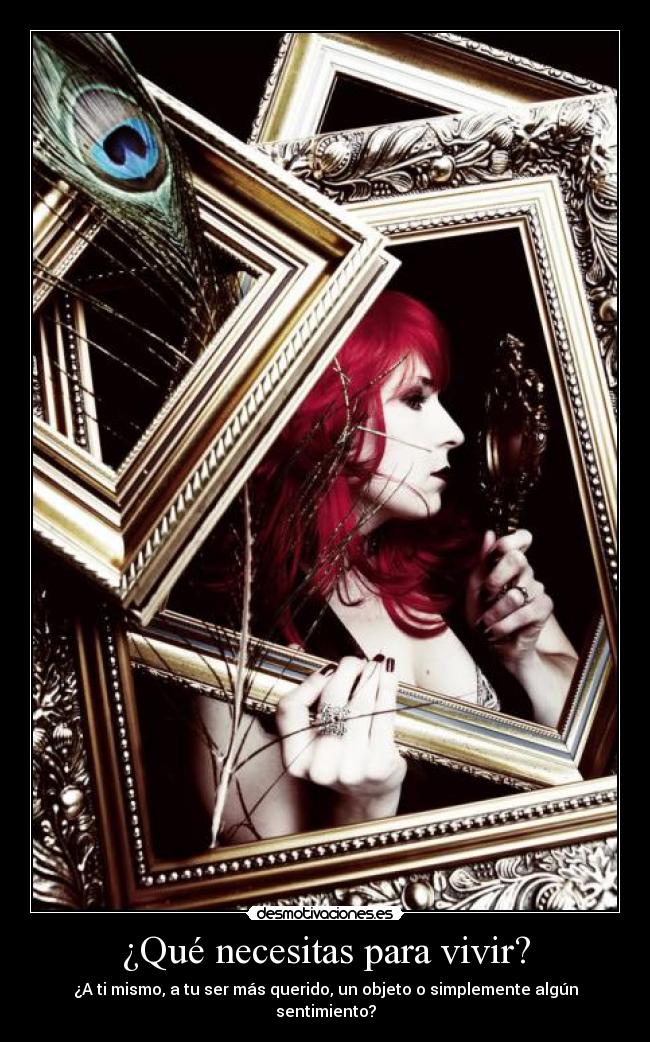 ¿Qué necesitas para vivir? - ¿A ti mismo, a tu ser más querido, un objeto o simplemente algún sentimiento?