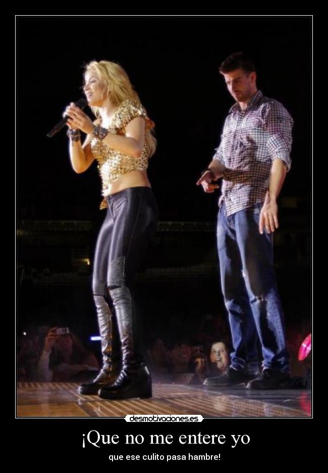 ¡Que no me entere yo - que ese culito pasa hambre!