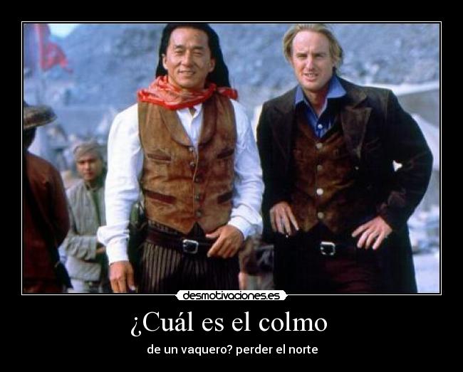 ¿Cuál es el colmo  - de un vaquero? perder el norte
