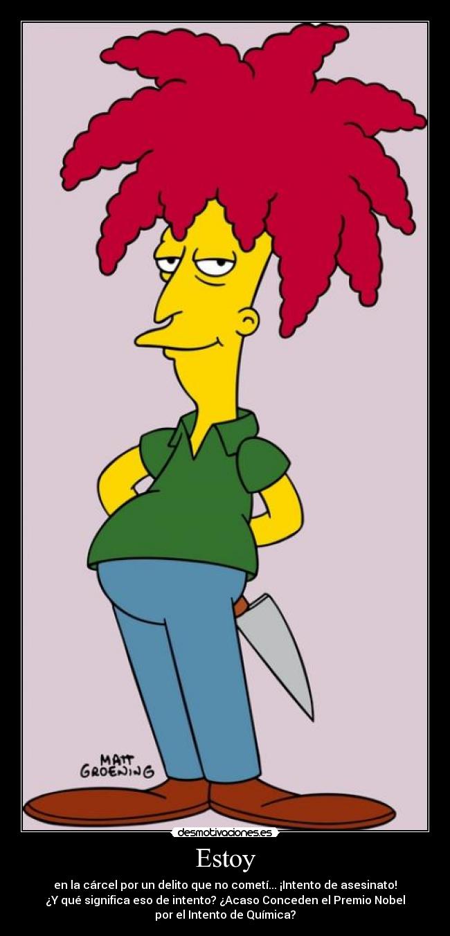 Estoy - en la cárcel por un delito que no cometí... ¡Intento de asesinato!
¿Y qué significa eso de intento? ¿Acaso Conceden el Premio Nobel
por el Intento de Química?