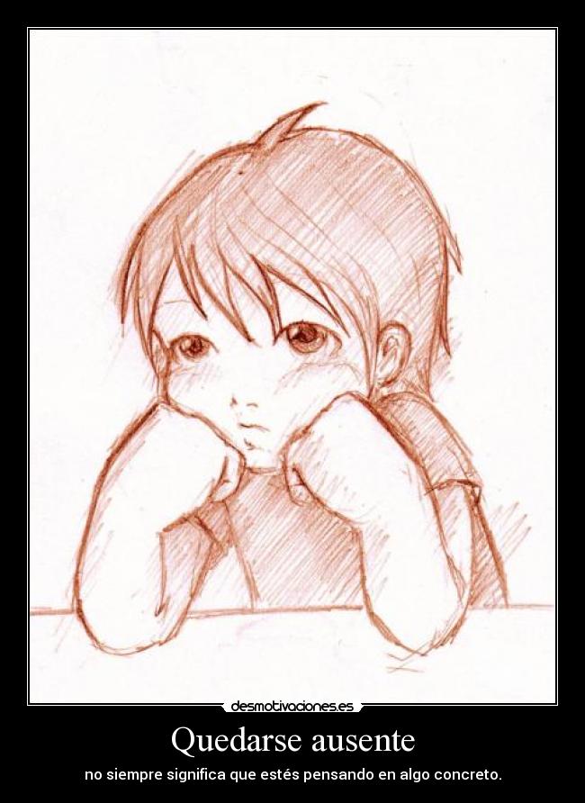 Quedarse ausente - no siempre significa que estés pensando en algo concreto.