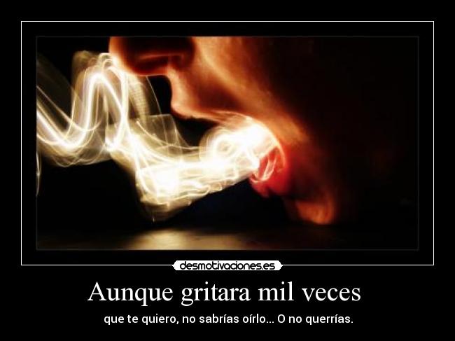 Aunque gritara mil veces -