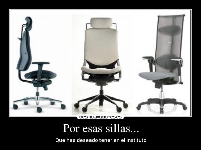 Por esas sillas... -