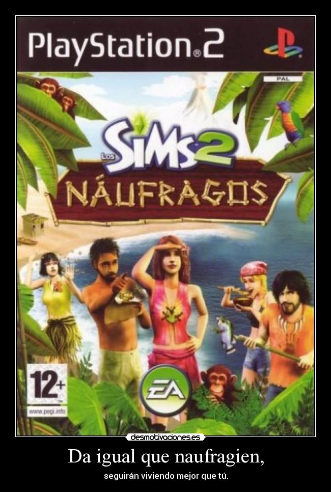 Da igual que naufragien, -