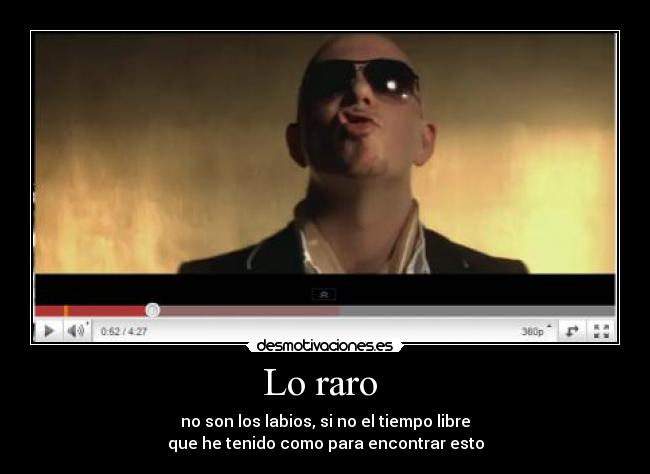 Lo raro - no son los labios, si no el tiempo libre
que he tenido como para encontrar esto