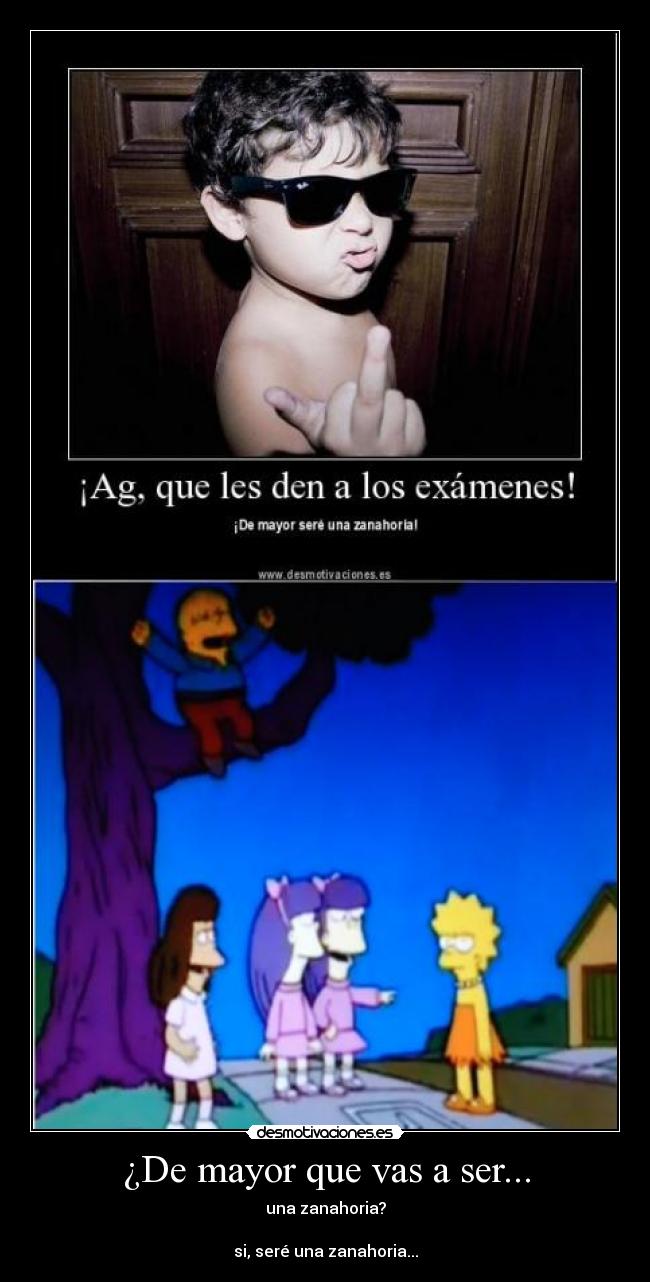 ¿De mayor que vas a ser... - una zanahoria?
si, seré una zanahoria...