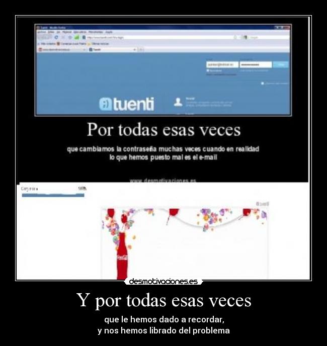 Y por todas esas veces - que le hemos dado a recordar,
y nos hemos librado del problema
