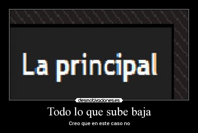 Todo lo que sube baja -