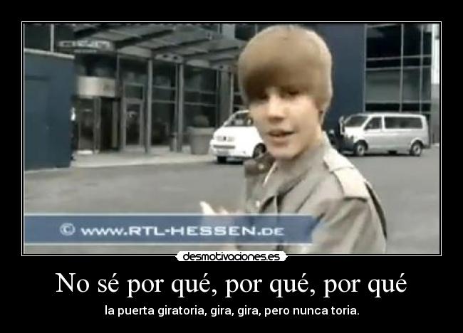 No sé por qué, por qué, por qué - la puerta giratoria, gira, gira, pero nunca toria.