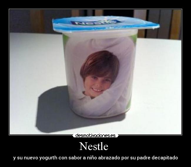 Nestle  - y su nuevo yogurth con sabor a niño abrazado por su padre decapitado