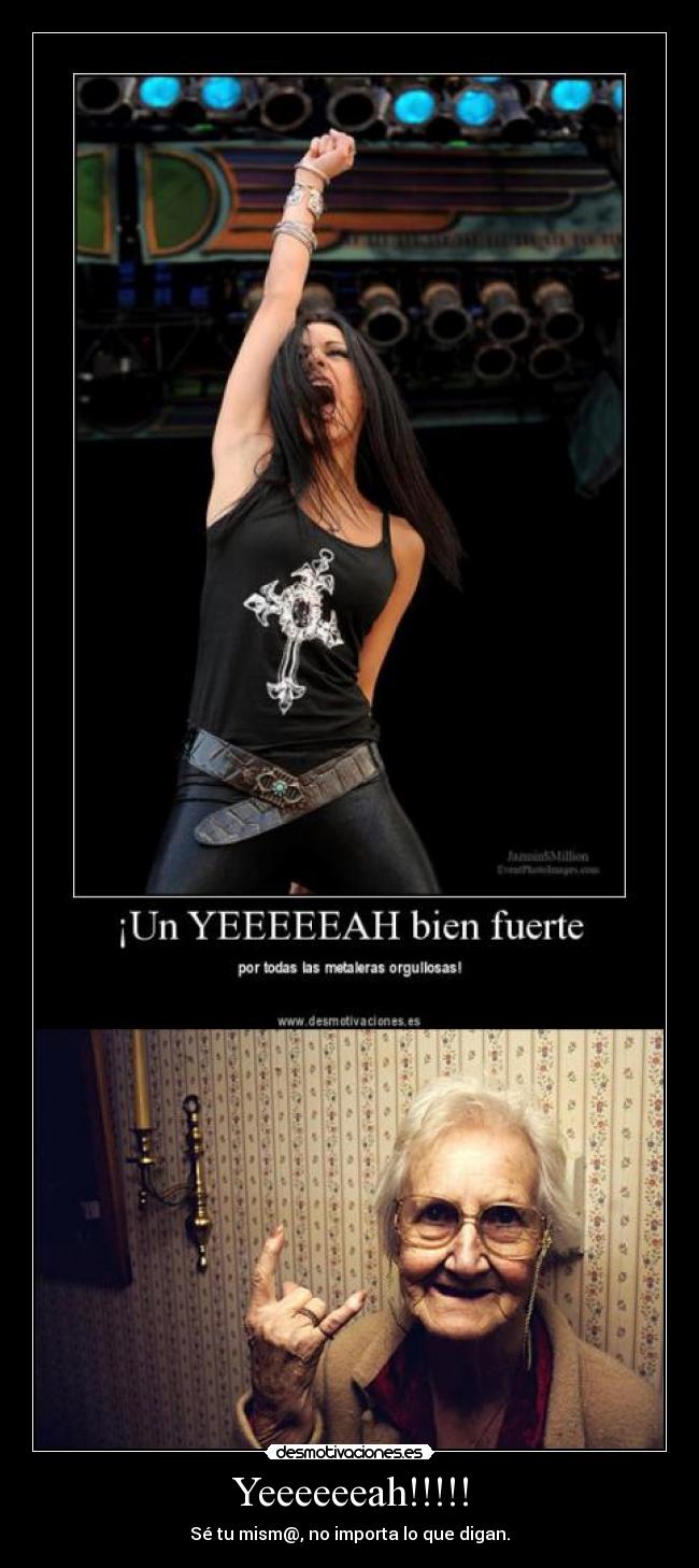 Yeeeeeeah!!!!! - Sé tu mism@, no importa lo que digan.