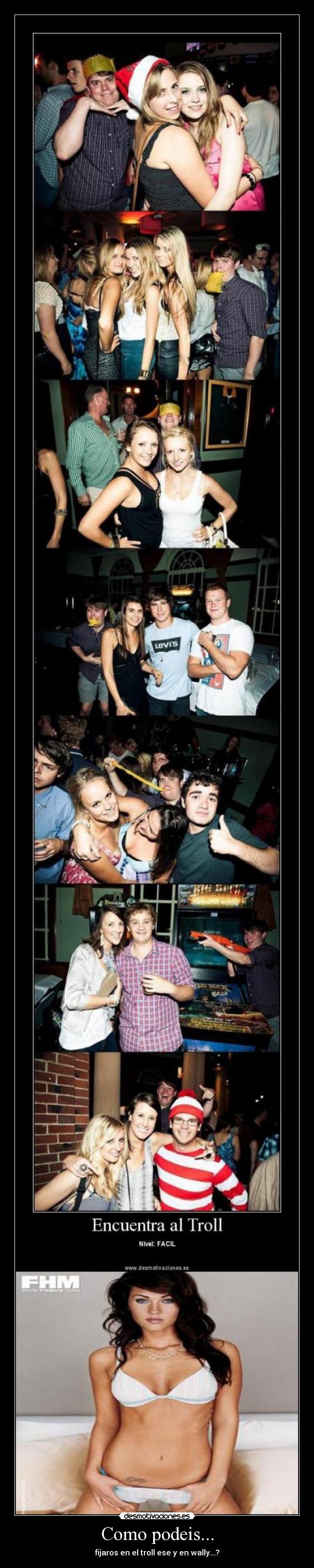 Como podeis... - fijaros en el troll ese y en wally...?