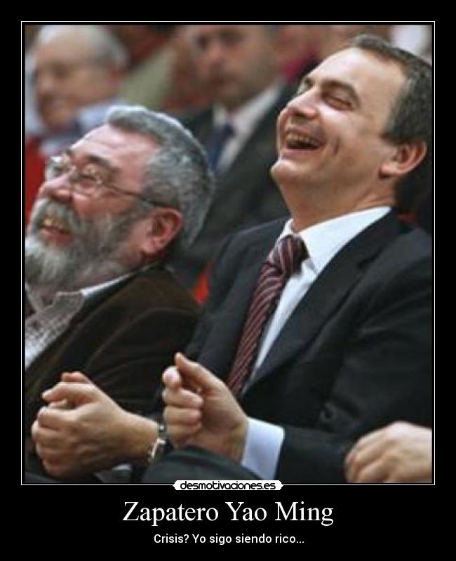 Zapatero Yao Ming - Crisis? Yo sigo siendo rico...