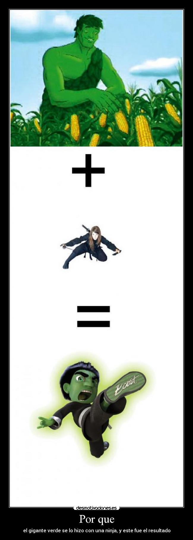 Por que - el gigante verde se lo hizo con una ninja, y este fue el resultado