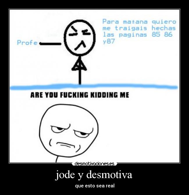 jode y desmotiva - que esto sea real