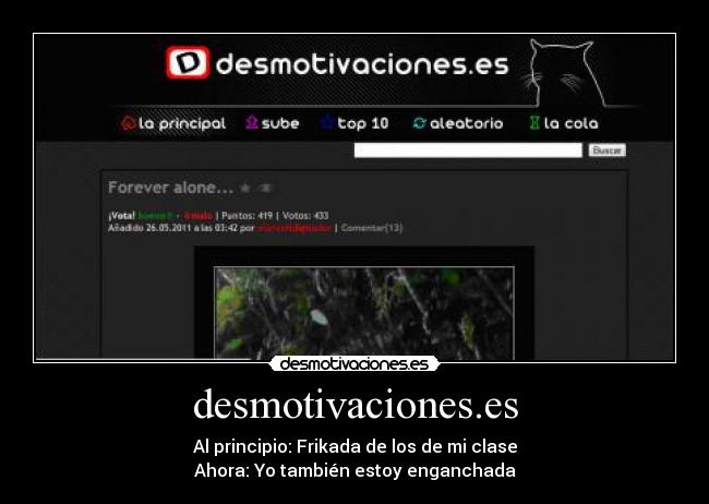 desmotivaciones.es - Al principio: Frikada de los de mi clase
Ahora: Yo también estoy enganchada