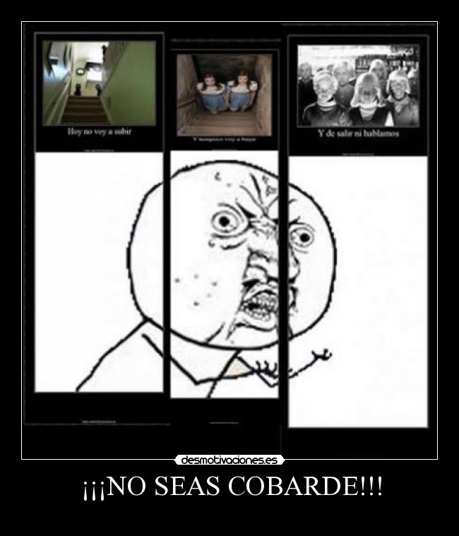 ¡¡¡NO SEAS COBARDE!!! - 