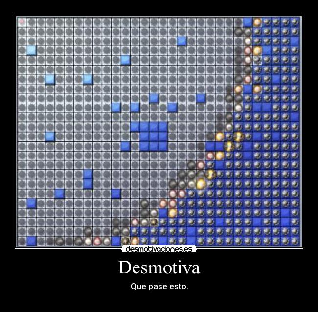 Desmotiva - Que pase esto.